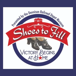 Shoes to Fill logo featuring a graphic of vintage shoes and the text Shoes to Fill, Victory Begins at Home, Presented by the Dennison Railroad Depot Museum.